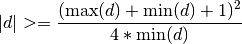 |d| >= \frac{(\max(d) + \min(d) + 1)^2}{4*\min(d)}