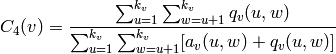C_4(v) = \frac{ \sum_{u=1}^{k_v} 
\sum_{w=u+1}^{k_v} q_v(u,w) }{ \sum_{u=1}^{k_v} 
\sum_{w=u+1}^{k_v} [a_v(u,w) + q_v(u,w)]}