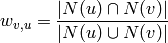 w_{v,u} = \frac{|N(u) \cap N(v)|}{|N(u) \cup N(v)|}