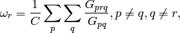 \omega_{r} = \frac{1}{C}\sum_{p}\sum_{q}\frac{G_{prq}}{G_{pq}},
p\neq q, q\neq r,