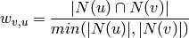 w_{v,u} = \frac{|N(u) \cap N(v)|}{min(|N(u)|,|N(v)|)}