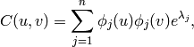 C(u,v)=\sum_{j=1}^{n}\phi_{j}(u)\phi_{j}(v)e^{\lambda_{j}},