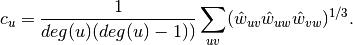 c_u = \frac{1}{deg(u)(deg(u)-1))}
     \sum_{uv} (\hat{w}_{uv} \hat{w}_{uw} \hat{w}_{vw})^{1/3}.