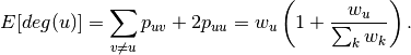 E[deg(u)] =  \sum_{v \ne u} p_{uv}  + 2 p_{uu}
         = w_u \left( 1 + \frac{w_u}{\sum_k w_k} \right) .