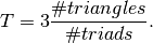 T = 3\frac{\#triangles}{\#triads}.