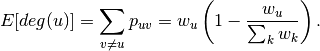 E[deg(u)] = \sum_{v \ne u} p_{uv}
         = w_u \left( 1 - \frac{w_u}{\sum_k w_k} \right) .