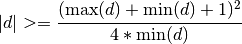 |d| >= \frac{(\max(d) + \min(d) + 1)^2}{4*\min(d)}