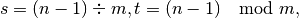 s = (n - 1) \div m , t = (n - 1) \mod m ,