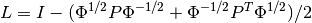 L = I - (\Phi^{1/2} P \Phi^{-1/2} + \Phi^{-1/2} P^T \Phi^{1/2} ) / 2